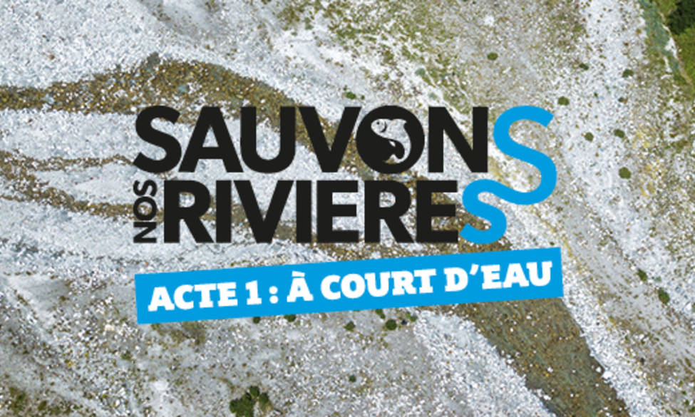 Lancement de la campagne nationale : Sauvons Nos Rivières - Acte I : à court d'eau